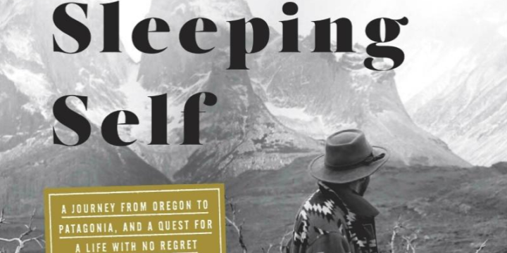 "To Shake the Sleeping Self: A Journey from Oregon to Patagonia, and a Quest for a Life with No Regret" by Jedidiah Jenkins